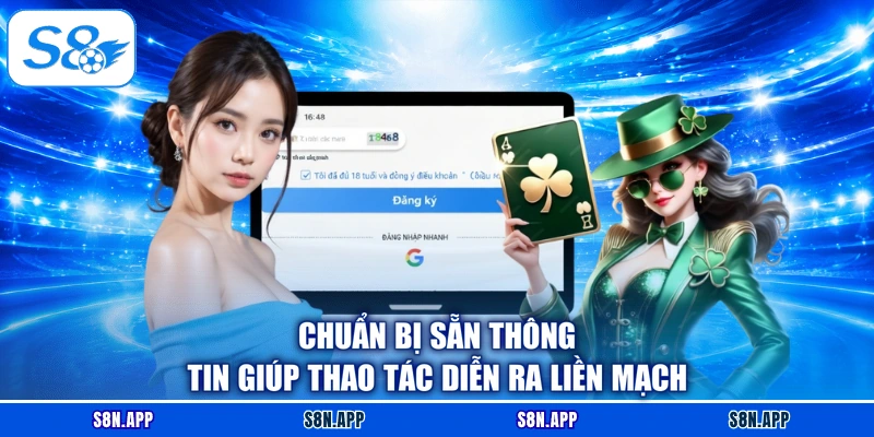 Chuẩn bị sẵn thông tin giúp thao tác diễn ra liền mạch Chuẩn bị sẵn thông tin giúp thao tác diễn ra liền mạch