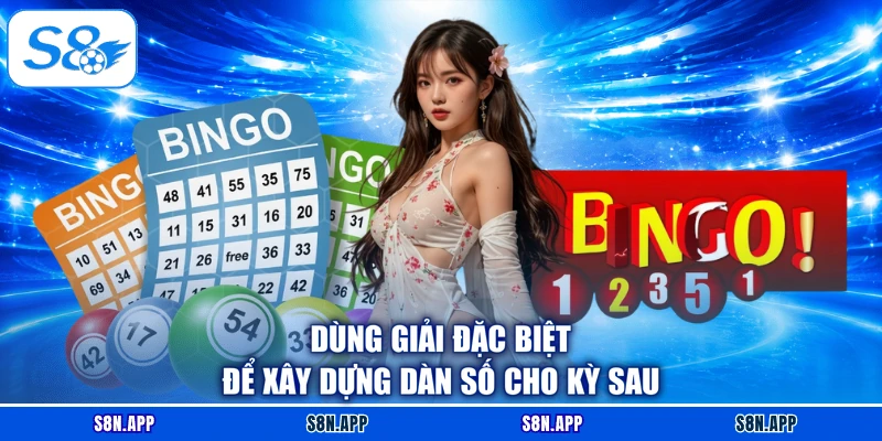Dùng giải đặc biệt để xây dựng dàn số cho kỳ sau Dùng giải đặc biệt để xây dựng dàn số cho kỳ sau