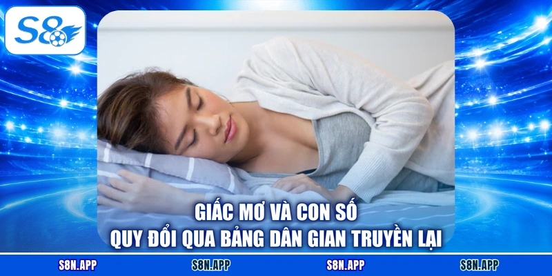 Giấc mơ và con số quy đổi qua bảng dân gian truyền lại Giấc mơ và con số quy đổi qua bảng dân gian truyền lại