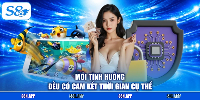 Mỗi tình huống đều có cam kết thời gian cụ thể Mỗi tình huống đều có cam kết thời gian cụ thể
