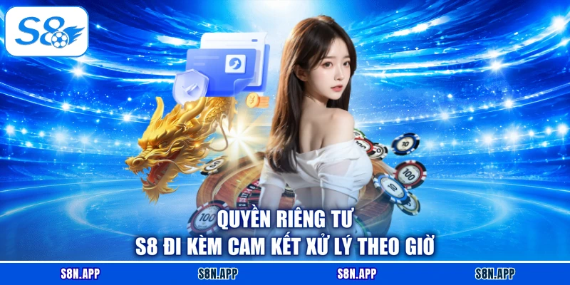 Quyền riêng tư S8 đi kèm cam kết xử lý theo giờ Quyền riêng tư S8 đi kèm cam kết xử lý theo giờ